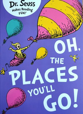 Oh, the Places You'll Go! - Dr. Seuss